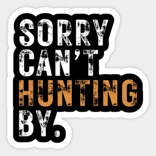 Sorry Cant Hunting Bye Sticker